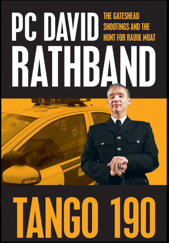 PC David Rathband Tango 190 The Gateshead Shootings and the hunt for Raoul Moat.